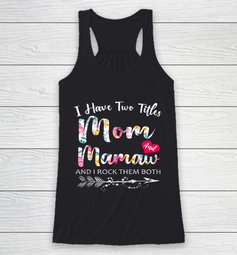 I Have Two Titles Mom And Mamaw Flowers Floral Mother s Day Racerback Tank