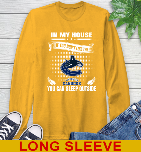 Vancouver Canucks NHL Hockey In My House If You Don't Like The Canucks You Can Sleep Outside Shirt Long Sleeve T-Shirt 2