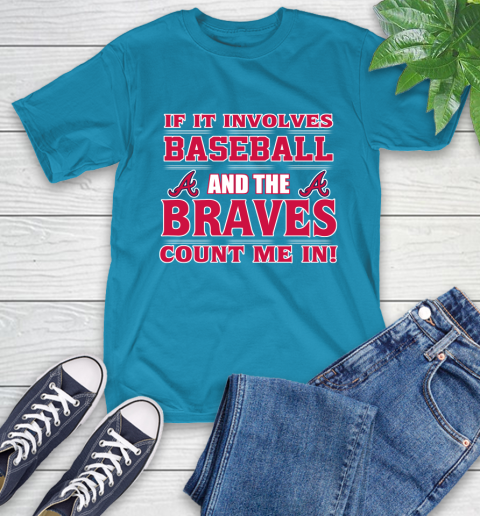 MLB If It Involves Baseball And The Atlanta Braves Count Me In Sports T-Shirt 8