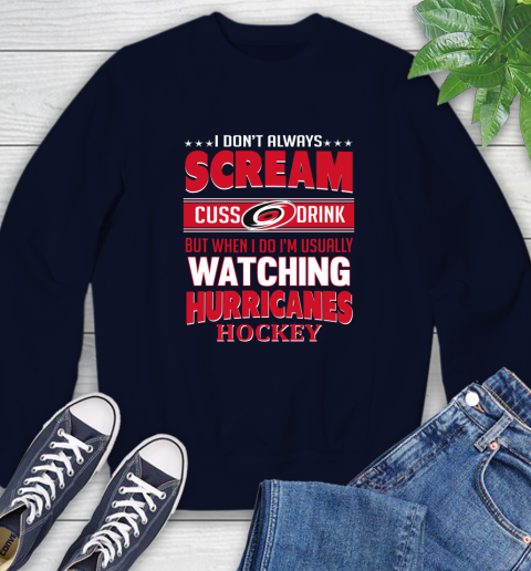 Carolina Hurricanes NHL Hockey I Scream Cuss Drink When I'm Watching My Team Sweatshirt 2