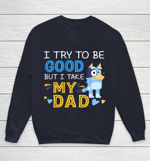 Bluey Dad try to be good but I take after my Dad Youth Sweatshirt 2