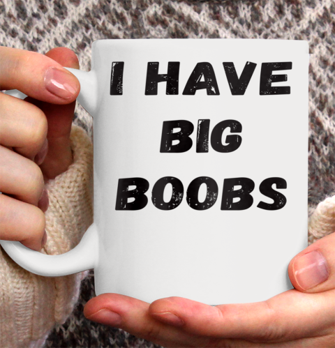 Funny White Lie Quotes I Have Big Boobs Ceramic Mug 11oz 2