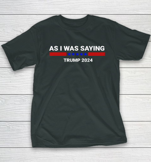 So As I Was Saying Donald Trump 2024 Youth T-Shirt 3