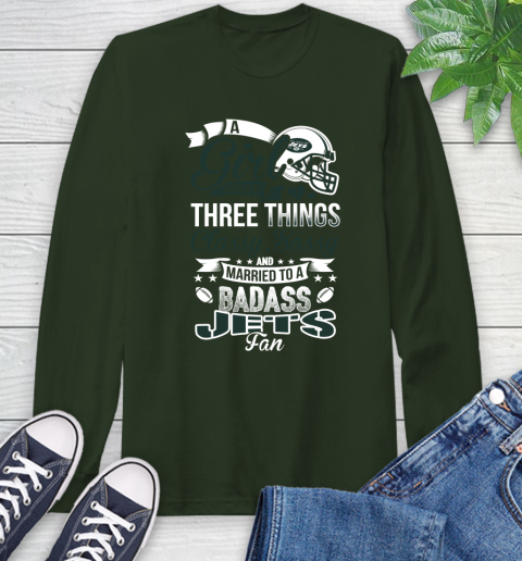New York Jets NFL Football A Girl Should Be Three Things Classy Sassy And A Be Badass Fan Long Sleeve T-Shirt 7