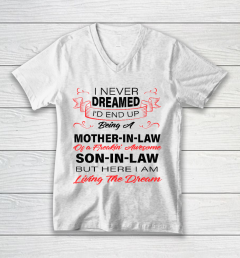 I Never Dreamed Id End Up Being A Mother In Law Awesome V-Neck T-Shirt