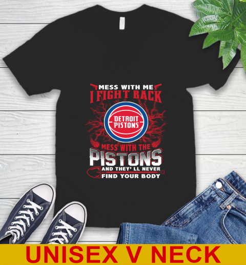 NBA Basketball Detroit Pistons Mess With Me I Fight Back Mess With My Team And They'll Never Find Your Body Shirt V-Neck T-Shirt