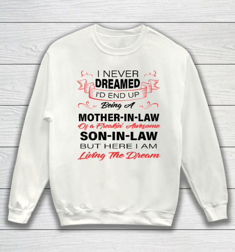 I Never Dreamed Id End Up Being A Mother In Law Awesome Sweatshirt