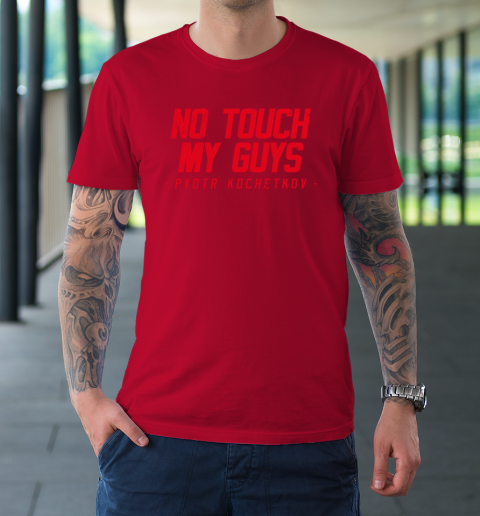 No Touch My Guys Pyotr Kochetkov T-Shirt 6