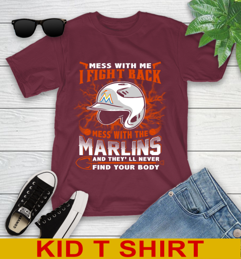 MLB Baseball Miami Marlins Mess With Me I Fight Back Mess With My Team And They'll Never Find Your Body Shirt Youth T-Shirt 5