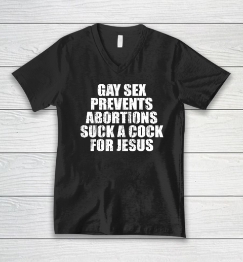 Gay Sex Prevents Abortions For Jesus V-Neck T-Shirt