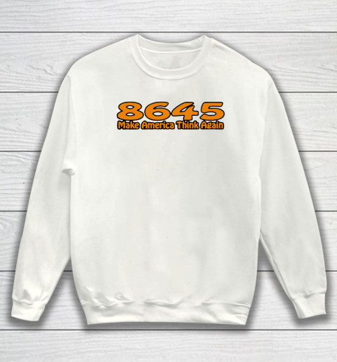 86 45 Make America Think Again Sweatshirt 2