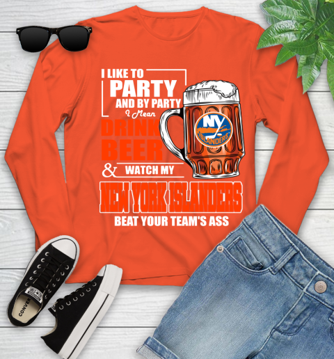 NHL I Like To Party And By Party I Mean Drink Beer And Watch My New York Islanders Beat Your Team's Ass Hockey Youth Long Sleeve 3