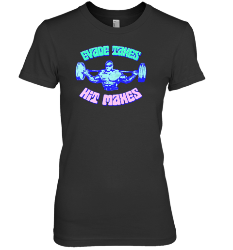 Evade Taxes Hit Maxes Premium Women's T