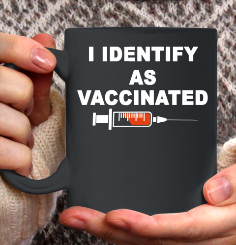 I Identify As Vaccinated Shirt Ceramic Mug 11oz