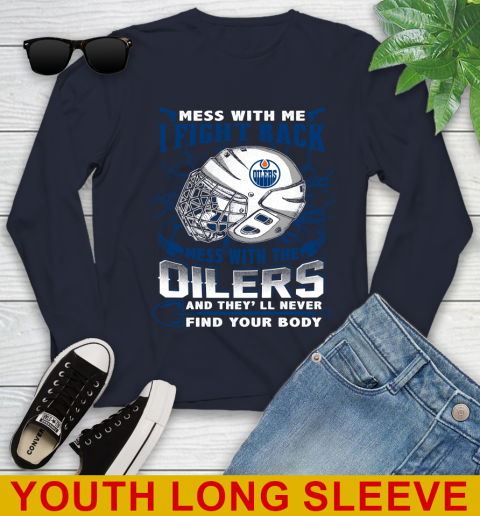 NHL Hockey Edmonton Oilers Mess With Me I Fight Back Mess With My Team And They'll Never Find Your Body Shirt Youth Long Sleeve 2
