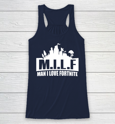 Man I Love Fortnite MILF funny Racerback Tank 8