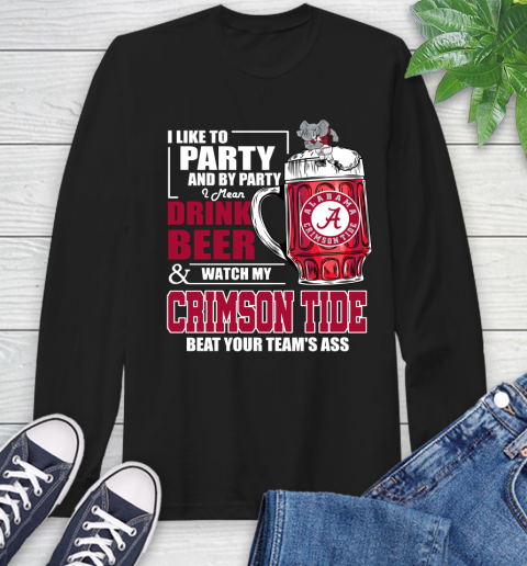 NFL I Like To Party And By Party I Mean Drink Beer and Watch My Alabama Crimson Tide Beat Your Team's Ass Football Long Sleeve T-Shirt