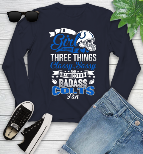 Indianapolis Colts NFL Football A Girl Should Be Three Things Classy Sassy And A Be Badass Fan Youth Long Sleeve 2