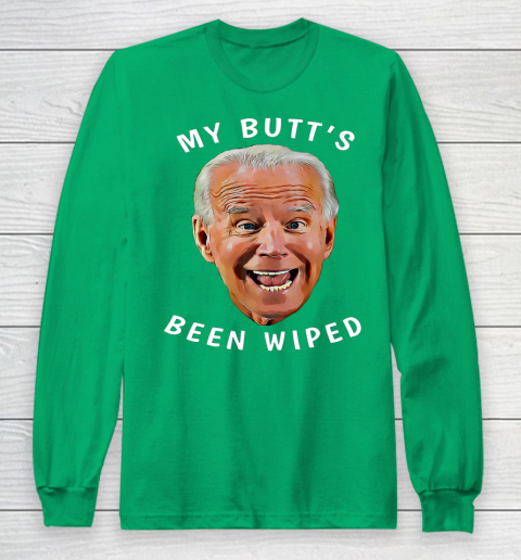Funny Biden Gaffe From Our Leader My Butt s Been Wiped Long Sleeve T-Shirt 4