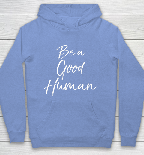 Cute Kindness Gift for Women Equality Quote Be a Good Human Hoodie 8