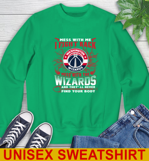 NBA Basketball Washington Wizards Mess With Me I Fight Back Mess With My Team And They'll Never Find Your Body Shirt Sweatshirt 8
