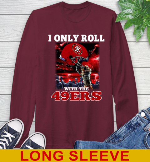 San Francisco 49ers NFL Football I Only Roll With My Team Sports Long Sleeve T-Shirt 7