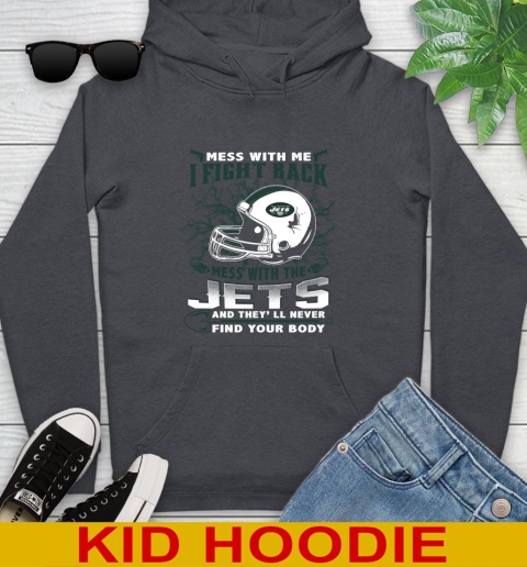 NFL Football New York Jets Mess With Me I Fight Back Mess With My Team And They'll Never Find Your Body Shirt Youth Hoodie 9