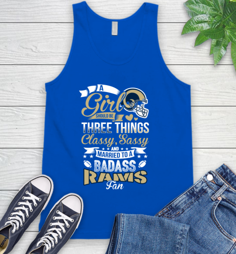 Los Angeles Rams NFL Football A Girl Should Be Three Things Classy Sassy And A Be Badass Fan Tank Top 4