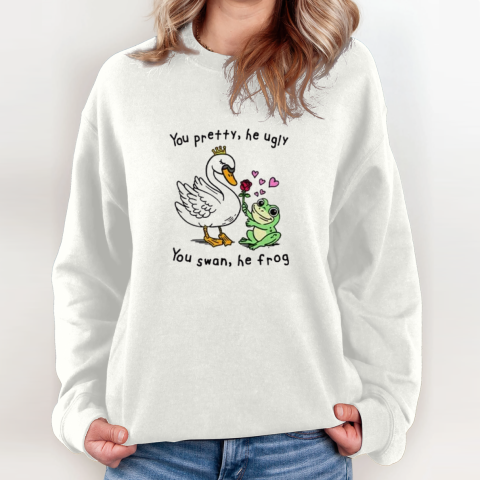 You Pretty He Ugly You Swan He Frog Sweatshirt