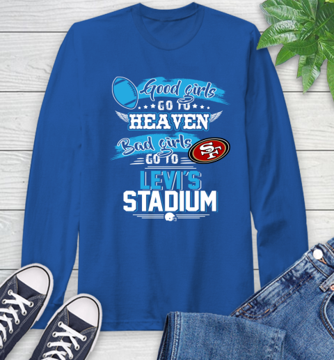San Francisco 49ers NFL Bad Girls Go To Levi's Stadium Shirt Long Sleeve T-Shirt 10
