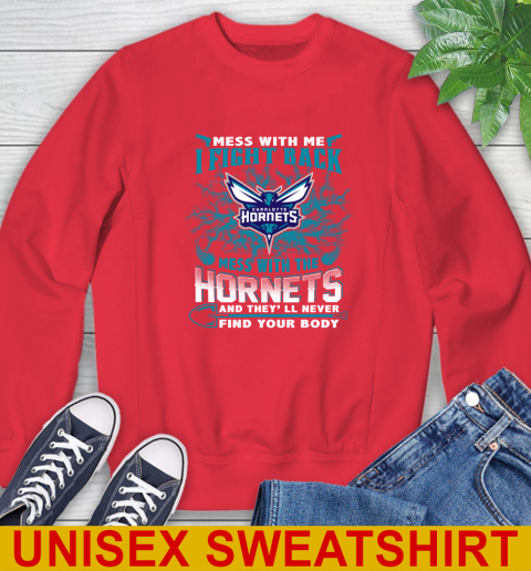 NBA Basketball Charlotte Hornets Mess With Me I Fight Back Mess With My Team And They'll Never Find Your Body Shirt Sweatshirt 12