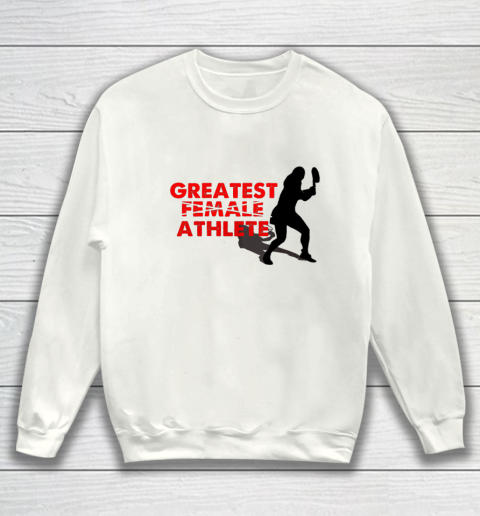 Greatest Female Athlete Shirt Sweatshirt