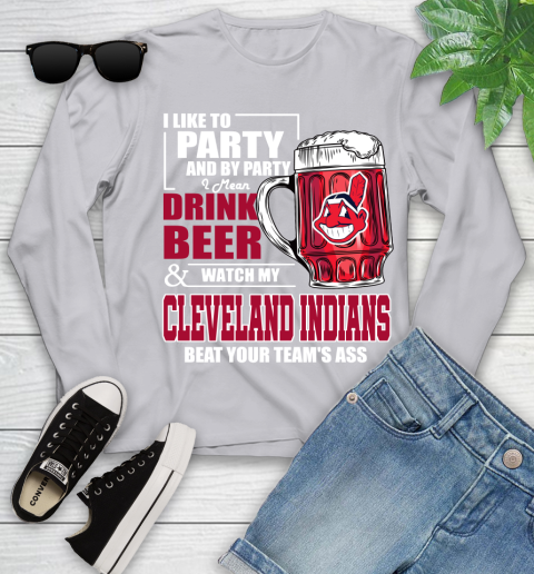 MLB I Like To Party And By Party I Mean Drink Beer And Watch My Cleveland Indians Beat Your Team's Ass Baseball Youth Long Sleeve 5
