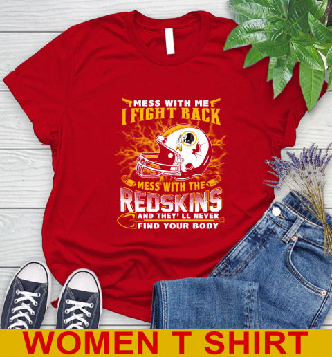 NFL Football Washington Redskins Mess With Me I Fight Back Mess With My Team And They'll Never Find Your Body Shirt Women's T-Shirt 11