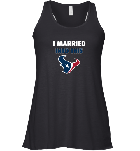 I Married Into This Houston Texans Racerback Tank