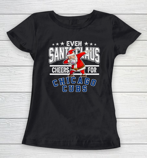 Chicago Cubs Even Santa Claus Cheers For Christmas MLB Women's T-Shirt