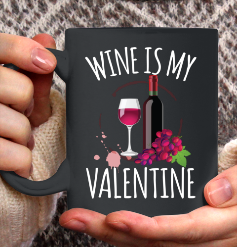Wine Is My Valentine Shirt For Women Men Gift Funny Wine Ceramic Mug 11oz