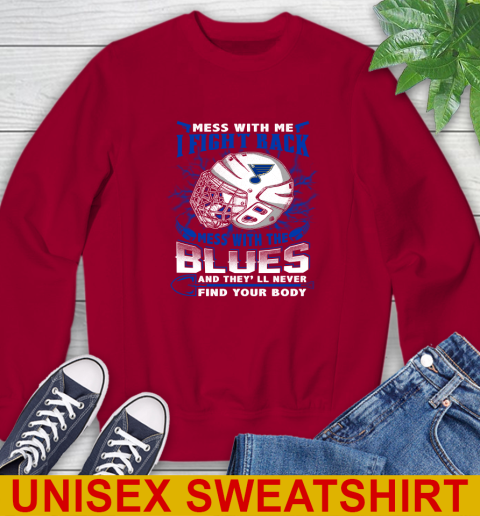 St.Louis Blues Mess With Me I Fight Back Mess With My Team And They'll Never Find Your Body Shirt Sweatshirt 9