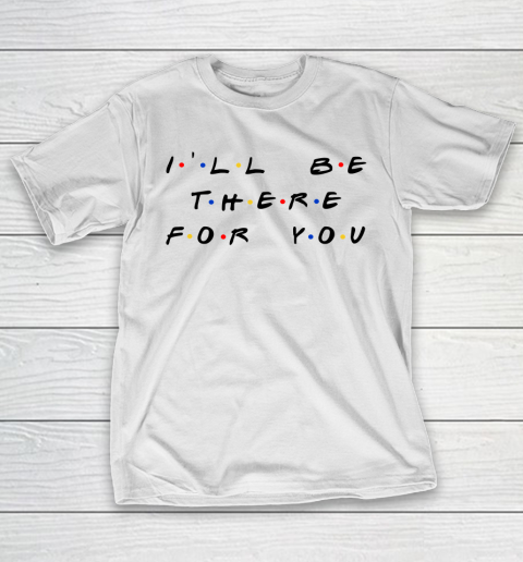 Matthew Perry t shirt I'll Be There For You Funny T-Shirt