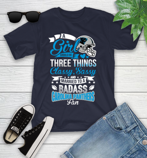 Carolina Panthers NFL Football A Girl Should Be Three Things Classy Sassy And A Be Badass Fan Youth T-Shirt 2