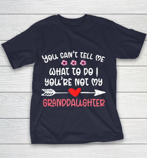 You Can t Tell Me What To Do You re Not My Granddaughter Youth T-Shirt 2
