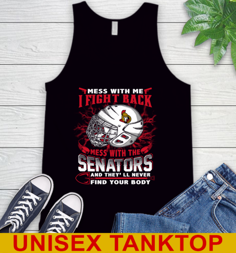 Ottawa Senators Mess With Me I Fight Back Mess With My Team And They'll Never Find Your Body Shirt Tank Top