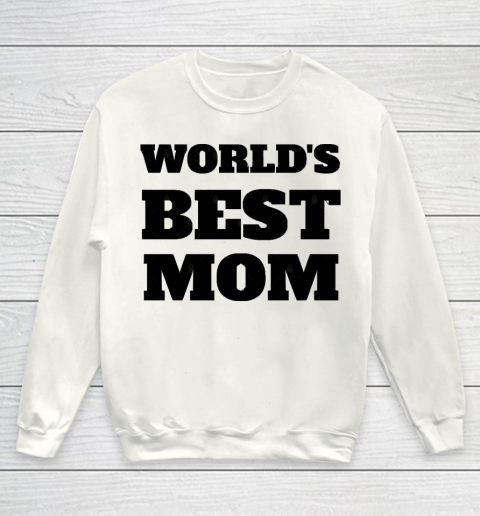 Mother's Day Funny Gift Ideas Apparel  World's Best Mom Ever Design T Shirt Youth Sweatshirt