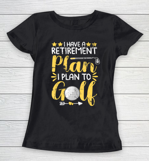 Father gift shirt I Have A Retirement Plan I Plan To Golf Golfing Gift For Dad T Shirt Women's T-Shirt