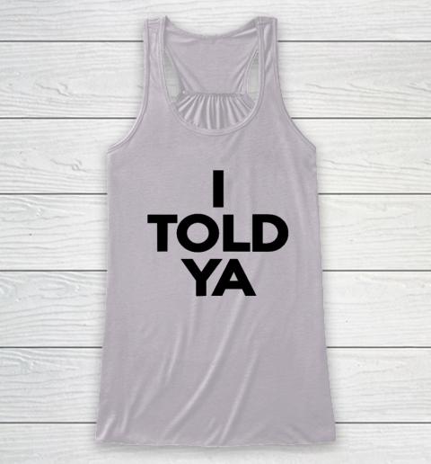 I Told Ya  Tennis  I Told You Racerback Tank 2