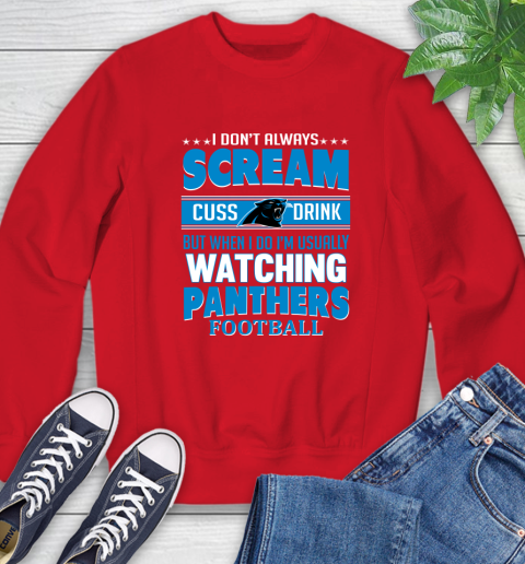 Carolina Panthers NFL Football I Scream Cuss Drink When I'm Watching My Team Sweatshirt 10