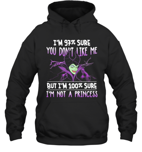 Maleficent I'M 97% Sure You Don'T Like Me But I'M 100% Sure I'M Not A Princess Hoodie