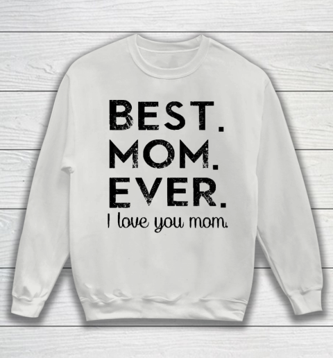 Mother's Day Funny Gift Ideas Apparel  Best. Mom. Ever. T Shirt Sweatshirt 3