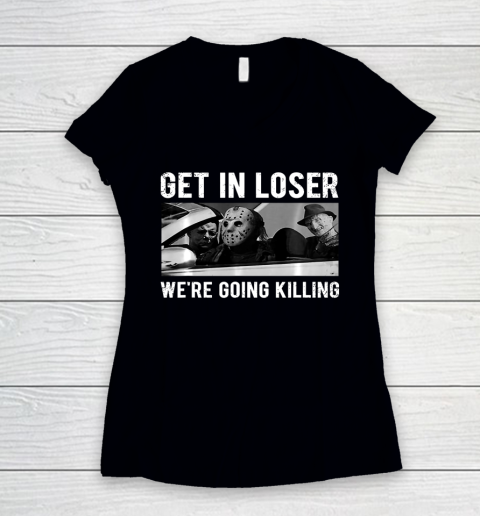 Get In Loser We're Going To Killing Halloween Women's V-Neck T-Shirt