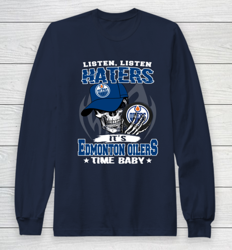 Listen Haters It is OILERS Time Baby NHL Long Sleeve T-Shirt 2